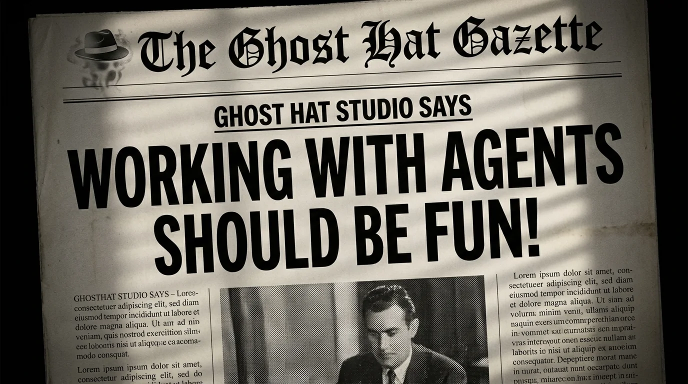 The Ghost Hat Gazette front page: 'Working with agents should be fun!'